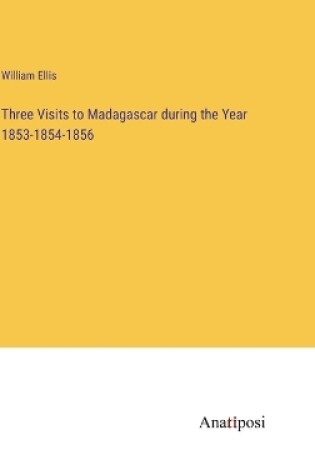 Cover of Three Visits to Madagascar during the Year 1853-1854-1856