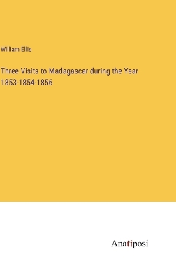 Book cover for Three Visits to Madagascar during the Year 1853-1854-1856