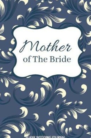 Cover of Mother of The Bride Small Size Blank Journal-Wedding Planner&To-Do List-5.5"x8.5" 120 pages Book 10