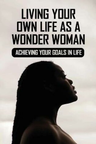 Cover of Living Your Own Life As A Wonder Woman