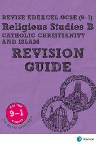 Cover of Revise Edexcel GCSE (9-1) Religious Studies B, Catholic Christianity & Islam Revision Guide