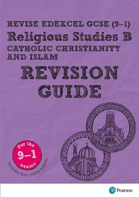 Cover of Revise Edexcel GCSE (9-1) Religious Studies B, Catholic Christianity & Islam Revision Guide