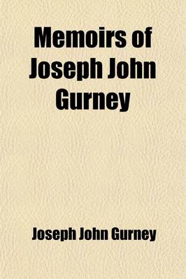 Book cover for Memoirs of Joseph John Gurney (Volume 1); With Selections from His Journal and Correspondence