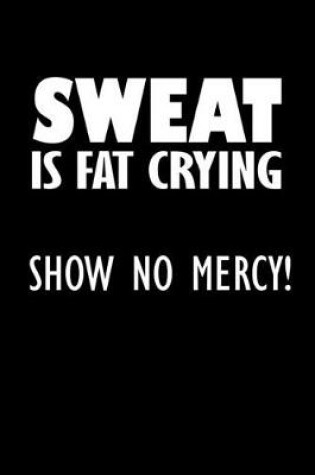 Cover of Sweat is fat crying. Show no mercy!