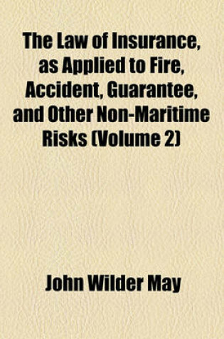 Cover of The Law of Insurance, as Applied to Fire, Accident, Guarantee, and Other Non-Maritime Risks (Volume 2)