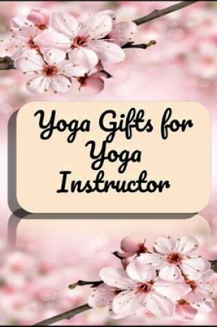 Cover of Yoga instructor appreciation gifts - Yoga Teacher Notebook