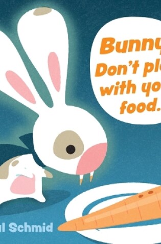 Cover of Bunny! Don't Play with Your Food