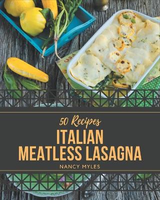 Book cover for 50 Italian Meatless Lasagna Recipes