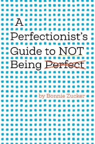 Cover of A Perfectionist's Guide to Not Being Perfect