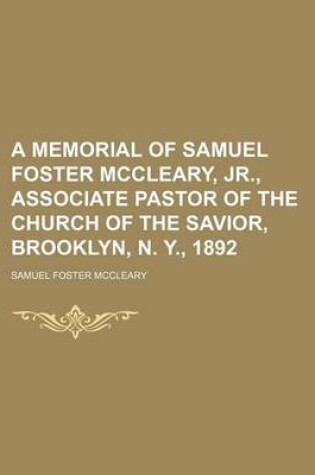 Cover of A Memorial of Samuel Foster McCleary, Jr., Associate Pastor of the Church of the Savior, Brooklyn, N. Y., 1892