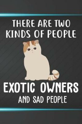 Cover of There Are Two Kinds Of People Exotic Owners And Sad People Notebook Journal