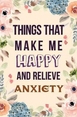 Cover of Things That Make Me Happy and Relieve Anxiety
