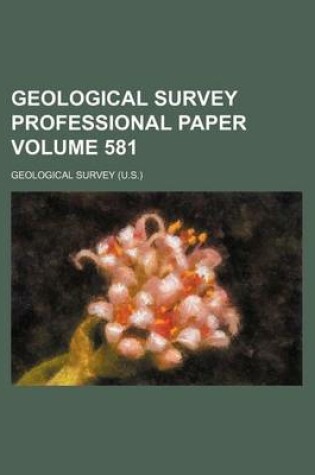 Cover of Geological Survey Professional Paper Volume 581