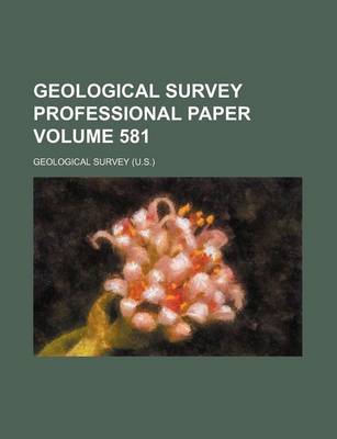 Book cover for Geological Survey Professional Paper Volume 581