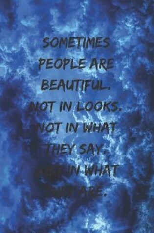 Cover of Sometimes people are beautiful. Not in looks. Not in what they say. Just in what they are.