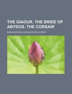 Book cover for The Giaour. the Bride of Abydos. the Corsair