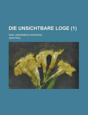 Book cover for Die Unsichtbare Loge; Eine Lebensbeschreibung (1)