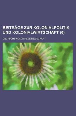 Cover of Beitrage Zur Kolonialpolitik Und Kolonialwirtschaft (6)