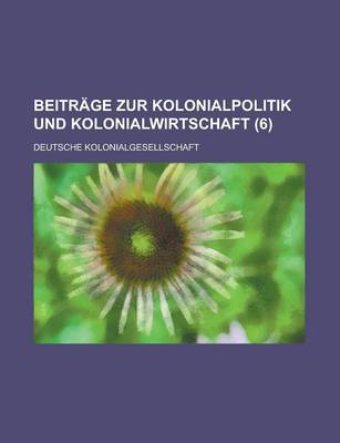 Book cover for Beitrage Zur Kolonialpolitik Und Kolonialwirtschaft (6)