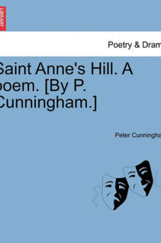 Cover of Saint Anne's Hill. a Poem. [By P. Cunningham.]