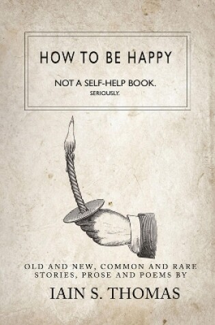 Cover of How to be Happy: Not a Self-Help Book. Seriously.