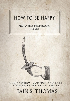 Book cover for How to be Happy: Not a Self-Help Book. Seriously.