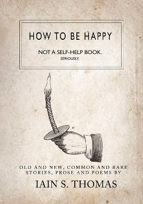 Book cover for How to be Happy: Not a Self-Help Book. Seriously.