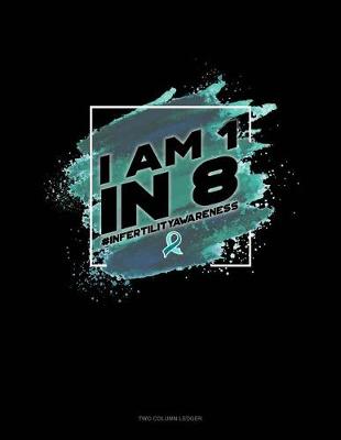 Cover of I Am 1 in 8 #infertilityawareness