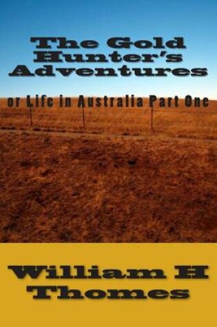 Cover of The Gold Hunter's Adventures or Life in Australia Part One