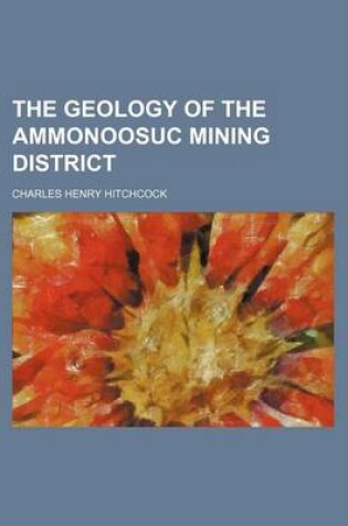 Cover of The Geology of the Ammonoosuc Mining District