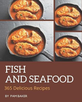 Book cover for 365 Delicious Fish And Seafood Recipes