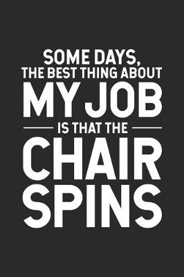 Book cover for Some Days, The Best Thing About My Job Is That The Chair Spins