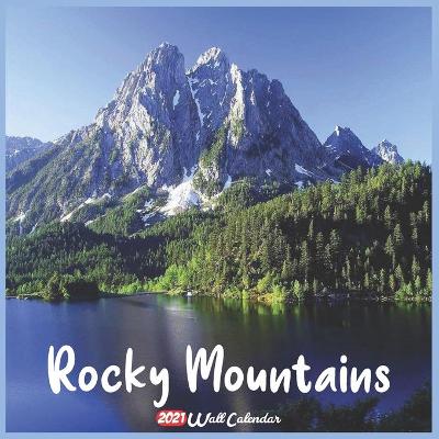 Book cover for Rocky Mountains 2021 Wall Calendar