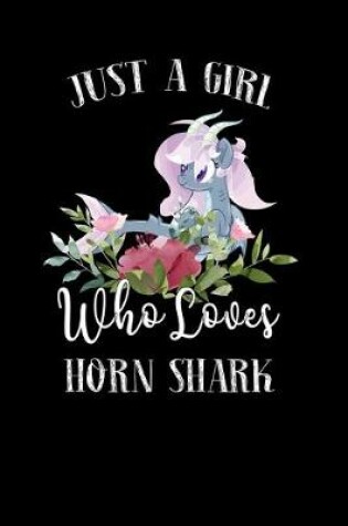 Cover of Just a Girl Who Loves Horn Shark