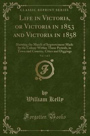 Cover of Life in Victoria, or Victoria in 1853 and Victoria in 1858, Vol. 1 of 2