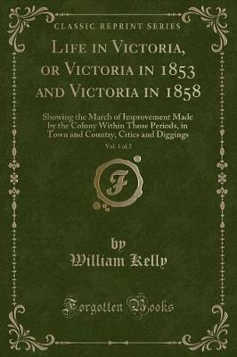 Book cover for Life in Victoria, or Victoria in 1853 and Victoria in 1858, Vol. 1 of 2