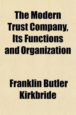 Book cover for The Modern Trust Company, Its Functions and Organization