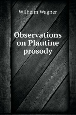 Cover of Observations on Plautine prosody