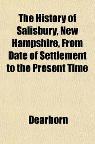 Cover of The History of Salisbury, New Hampshire, from Date of Settlement to the Present Time