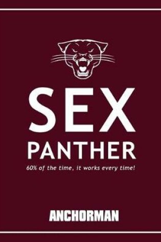 Cover of Sex Panther - Anchorman Movie Quotes Notebook, Exercise Book & Journal