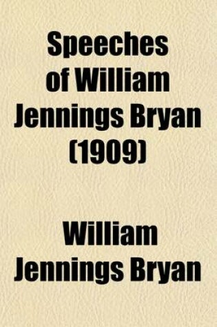 Cover of Speeches of William Jennings Bryan (1909)