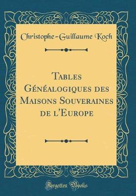 Book cover for Tables Genealogiques Des Maisons Souveraines de l'Europe (Classic Reprint)