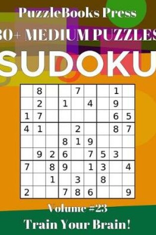 Cover of PuzzleBooks Press Sudoku 80+ Medium Puzzles Volume 23