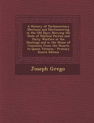 Book cover for A History of Parliamentary Elections and Electioneering in the Old Days