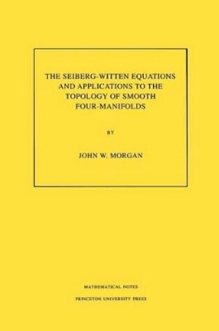 Cover of The Seiberg-Witten Equations and Applications to the Topology of Smooth Four-Manifolds. (MN-44), Volume 44