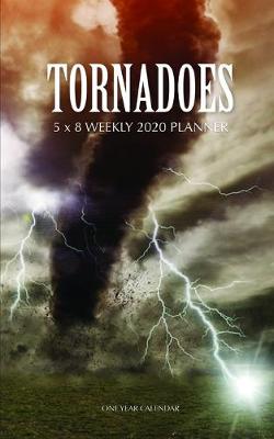 Book cover for Tornadoes 5 x 8 Weekly 2020 Planner