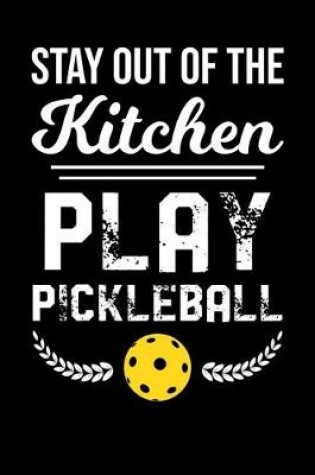 Cover of Stay Out Of The Kitchen Play Pickleball
