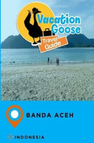 Cover of Vacation Goose Travel Guide Banda Aceh Indonesia