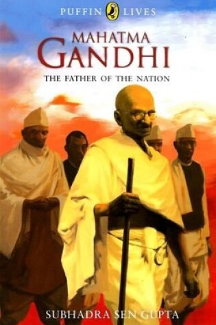 Cover of Mahatma Gandhi : The Father of the Nation - Puffin Lives, (PB)