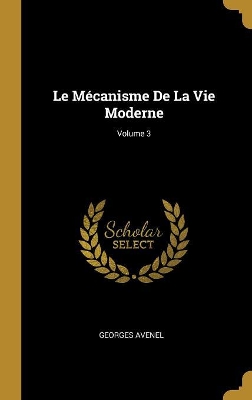 Book cover for Le M�canisme De La Vie Moderne; Volume 3